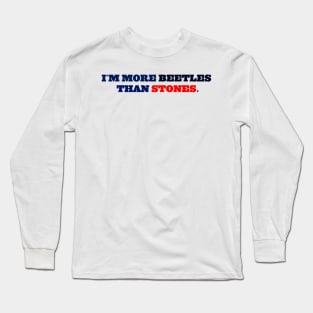 I´M MORE BEETLES THAN STONES Long Sleeve T-Shirt